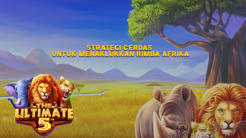 Strategi Cerdas untuk Menaklukkan Rimba Afrika